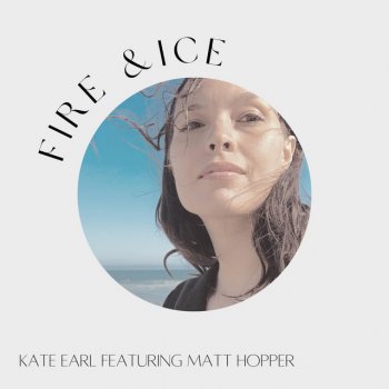 Kate Earl Fire & Ice (feat. Matt Hopper)