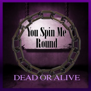Dead Or Alive You Spin Me Round (Like a Record)