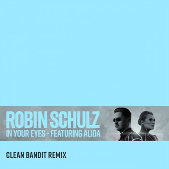 Alida feat. Robin Schulz & Clean Bandit In Your Eyes (feat. Alida) - Clean Bandit Remix