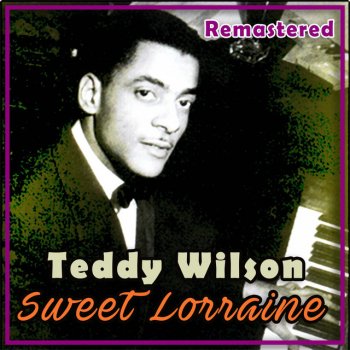 Teddy Wilson Sweet Lorraine - Remastered