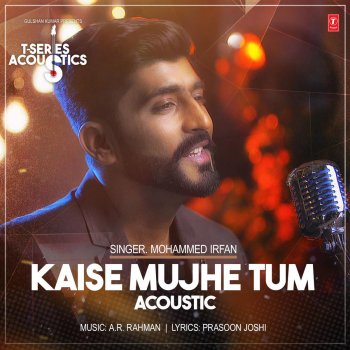 Mohammed Irfan Kaise Mujhe Tum Acoustic (From "T-Series Acoustics")