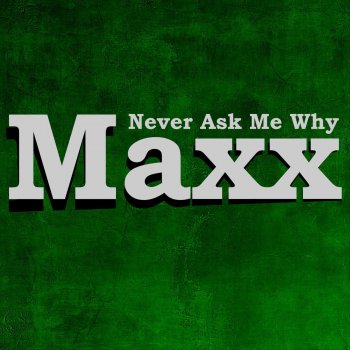 Maxx Never Ask Me Why - Original Mix