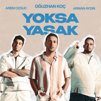 Oğuzhan Koç feat. Arem Ozguc & Arman Aydin Yoksa Yasak