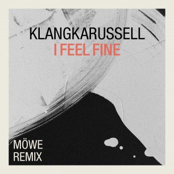 Klangkarussell feat. MÖWE I Feel Fine (Möwe Remix) - Extended