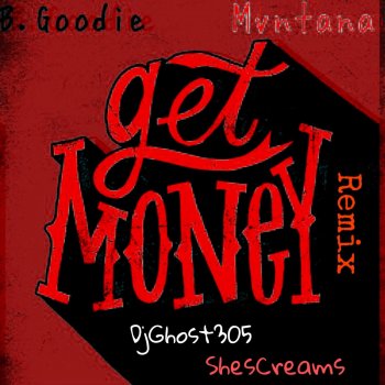 Mvntana feat. B Goodie, ShesCreams & DjGhost305 Get Money - Remix