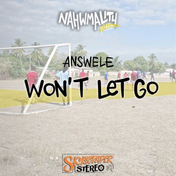 Answele feat. Skyscraper Stereo Won't Let Go - Nahwmality Riddim