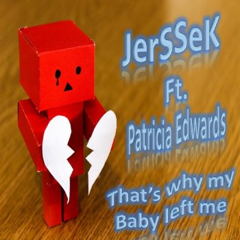 JerSSeK feat. Patricia Edwards That's Why My Baby Left Me