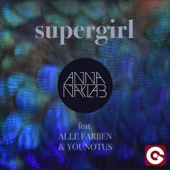 Anna Naklab feat. Alle Farben & YOUNOTUS Supergirl (Alle Farben Remix)