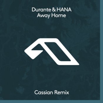 Durante feat. HANA & Cassian Away Home - Cassian Remix