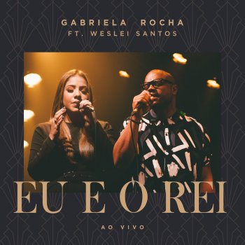 Gabriela Rocha feat. Weslei Santos Eu e o Rei (Ao Vivo)