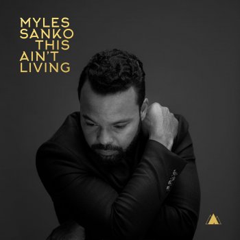 Myles Sanko This Ain't Living (Single Edit)