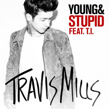 Travis Mills feat. T.I. Young & Stupid