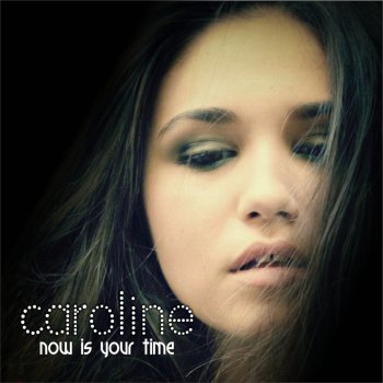 Caroline Now Is Your Time