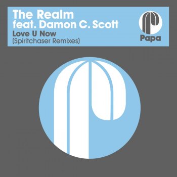 The Realm feat. Damon C. Scott Love U Now (feat. Damon C Scott & Spiritchaser) [Spiritchaser Love U Dub]