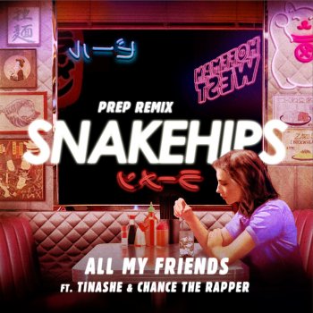 Snakehips feat. Tinashe & Chance The Rapper All My Friends - PREP Remix