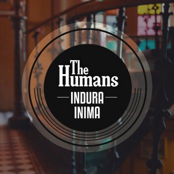 The Humans Indura Inima