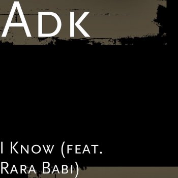 ADK feat. Rara Babi I Know (feat. Rara Babi)