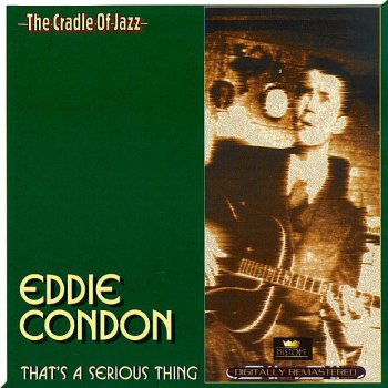 Eddie Condon Aint' Give Nobody None Of My Jelly Roll
