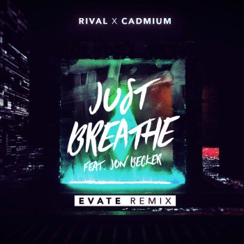 Rival feat. Cadmium & Jon Becker Just Breathe - Evate Remix
