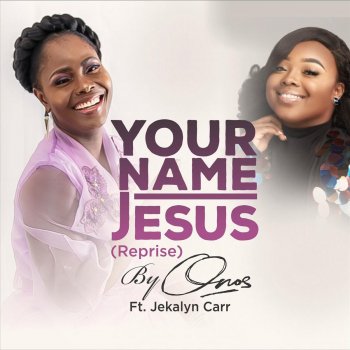 Onos feat. Jekalyn Carr Your Name (Jesus) [Reprise]