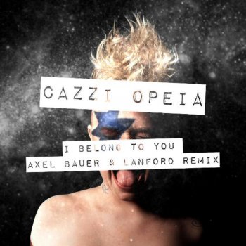 Cazzi Opeia I Belong to You (Axel Bauer & Lanford Remix)