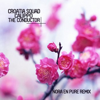 Croatia Squad feat. Calippo The Conductor (Nora En Pure Remix)