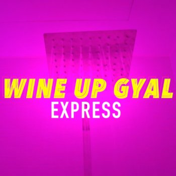 Express WINE UP GYAL