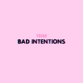 Toian Bad Intentions
