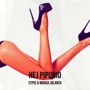 Cypis Hej Pipunio (feat. Mokra Jolanta)
