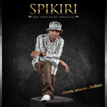 Spikiri feat. HHP, Uhuru, Mpho & E2 Moriri Wama Indian