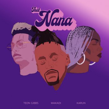 Teon Gibbs feat. Karun & Makadi That Nana