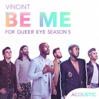 VINCINT Be Me (Acoustic) [For "Queer Eye" Season 5]