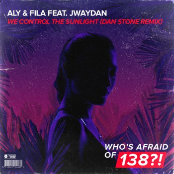 Aly feat. Fila & Jwaydan We Control the Sunlight (Dan Stone Remix)