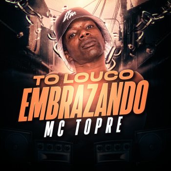 MC Topre To Louco Embrazando