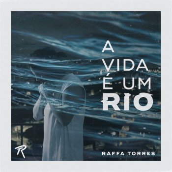 Raffa Torres A Vida É um Rio