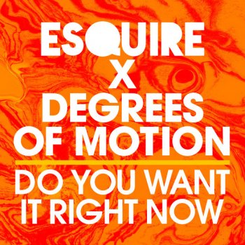 eSQUIRE feat. Degrees Of Motion Do You Want It Right It Now - Club Mix