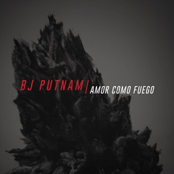 BJ Putnam Amor Como Fuego