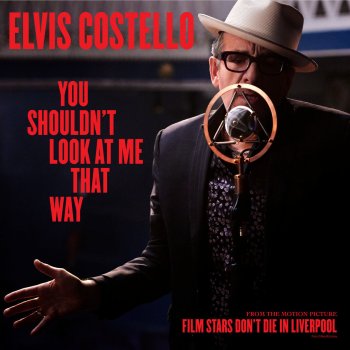 Elvis Costello You Shouldn't Look At Me That Way (From "Film Stars Don't Die in Liverpool")