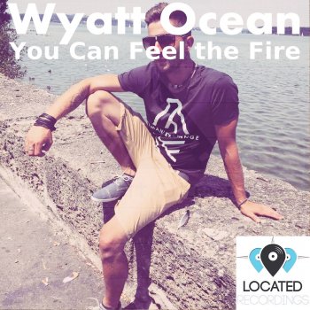 Wyatt Ocean You Can Feel the Fire