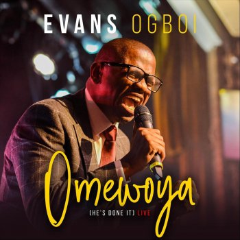 Evans Ogboi Omewoya (He's Done It) [Live]