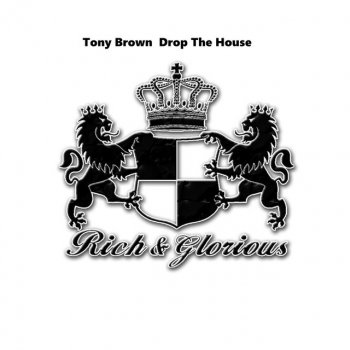 Tony Brown Drop The House - Orginal Mix