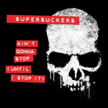 Supersuckers Ain`t Gonna Stop (Until I Stop It)