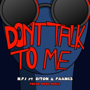N.F.I feat. Riton, FAANGS & Fresh Mode Don't Talk To Me (feat. Riton & FAANGS) [Fresh Mode Remix]