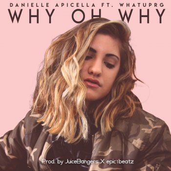 Danielle Apicella feat. WHATUPRG Why Oh Why (feat. WHATUPRG)