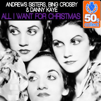 The Andrews Sisters feat. Danny Kaye All I Want for Christmas (Remastered)