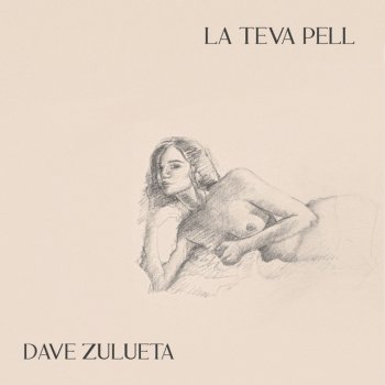 Dave Zulueta La Teva Pell