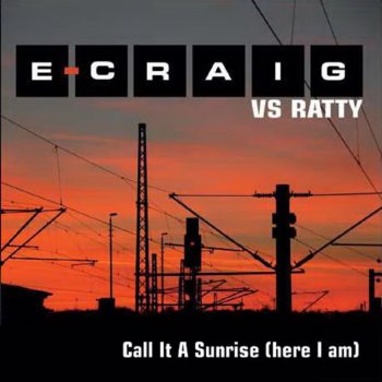 E-Craig Vs. Ratty Call It a Sunrise (Here I Am) (Radio Edit)