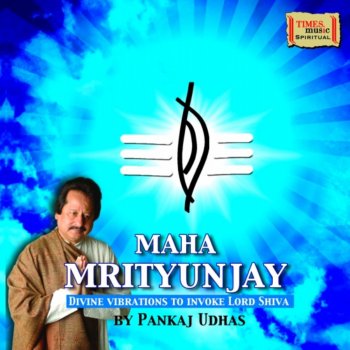 Pankaj Udhas Maha Mrityunja - Liberation of Prana from the Fear of Death