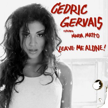 Cédric Gervais feat. Maria Matto Leave Me Alone! (club mix)
