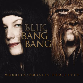 Mouritz/Hørslev Projektet Blik, Bang Bang